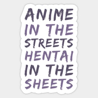 ANIME IN THE STREETS HENTAI IN THE SHEETS Sticker